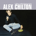 ALEX CHILTON - A Man Called Destruction