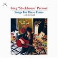 GREG STACKHOUSE PREVOST - Songs For These Times